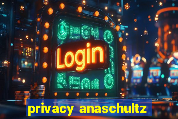 privacy anaschultz